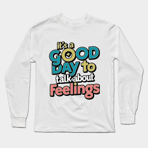 it's good day to talk about feelings funny Long Sleeve T-Shirt by smailyd